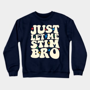 Just Let Me Stim Bro Funny Autism Awareness Month Crewneck Sweatshirt